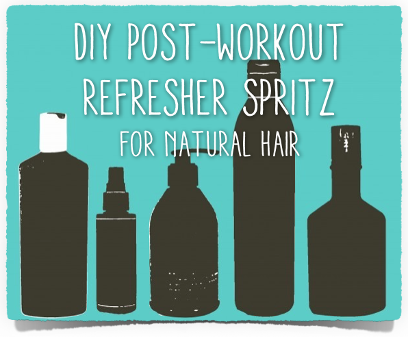 DIY Post-Workout Refresher (Spritz) for Natural Hair