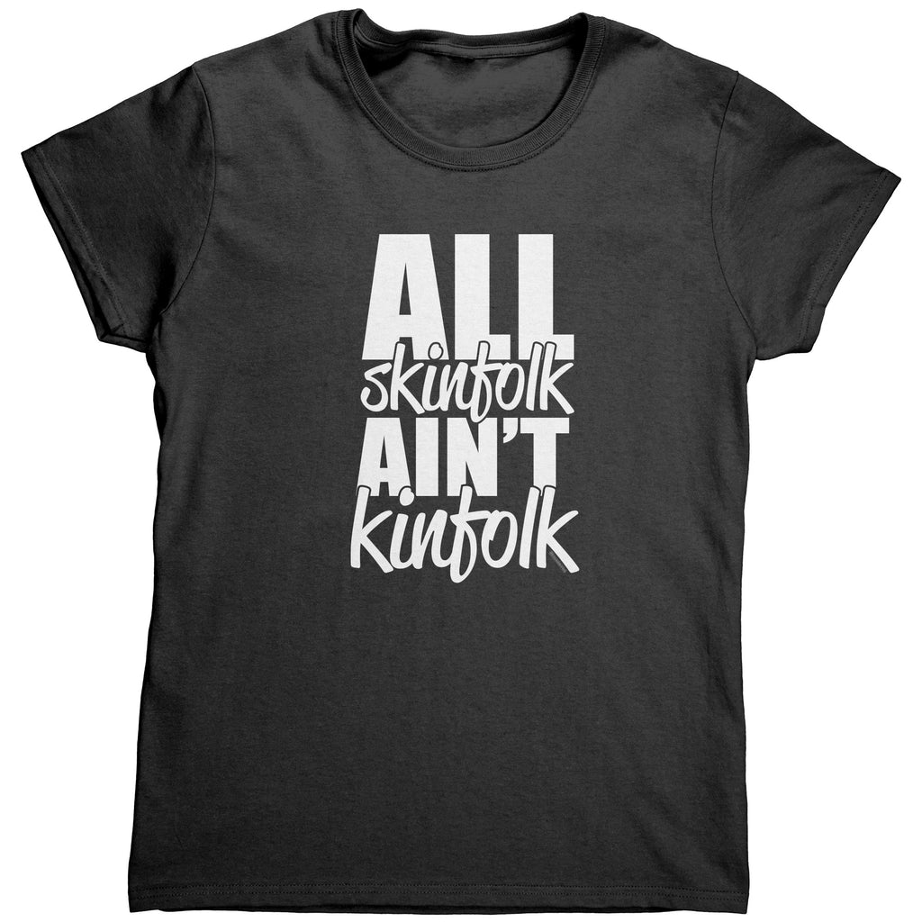 All Skinfolk Ain't Kinfolk Tshirt - Cultural Tee - Sarcastic Humor Funny Meme Shirts