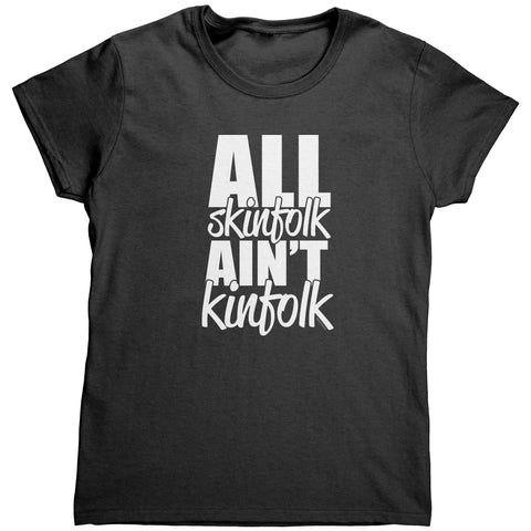 All Skinfolk Ain't Kinfolk Tshirt - Cultural Tee - Sarcastic Humor Funny Meme Shirts