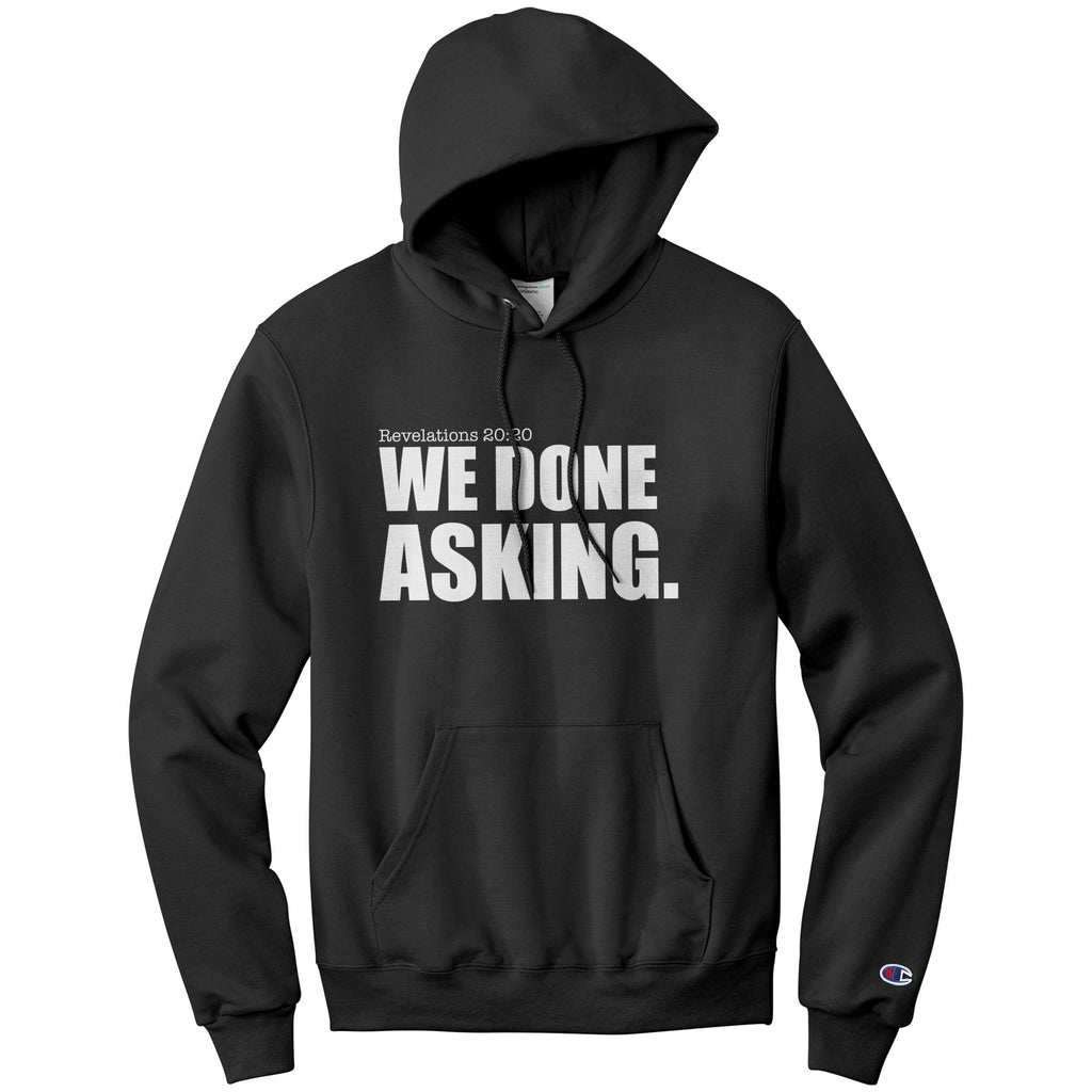 We Done Asking. Period. - Social Justice Shirt - Resistance Statement Hoodie