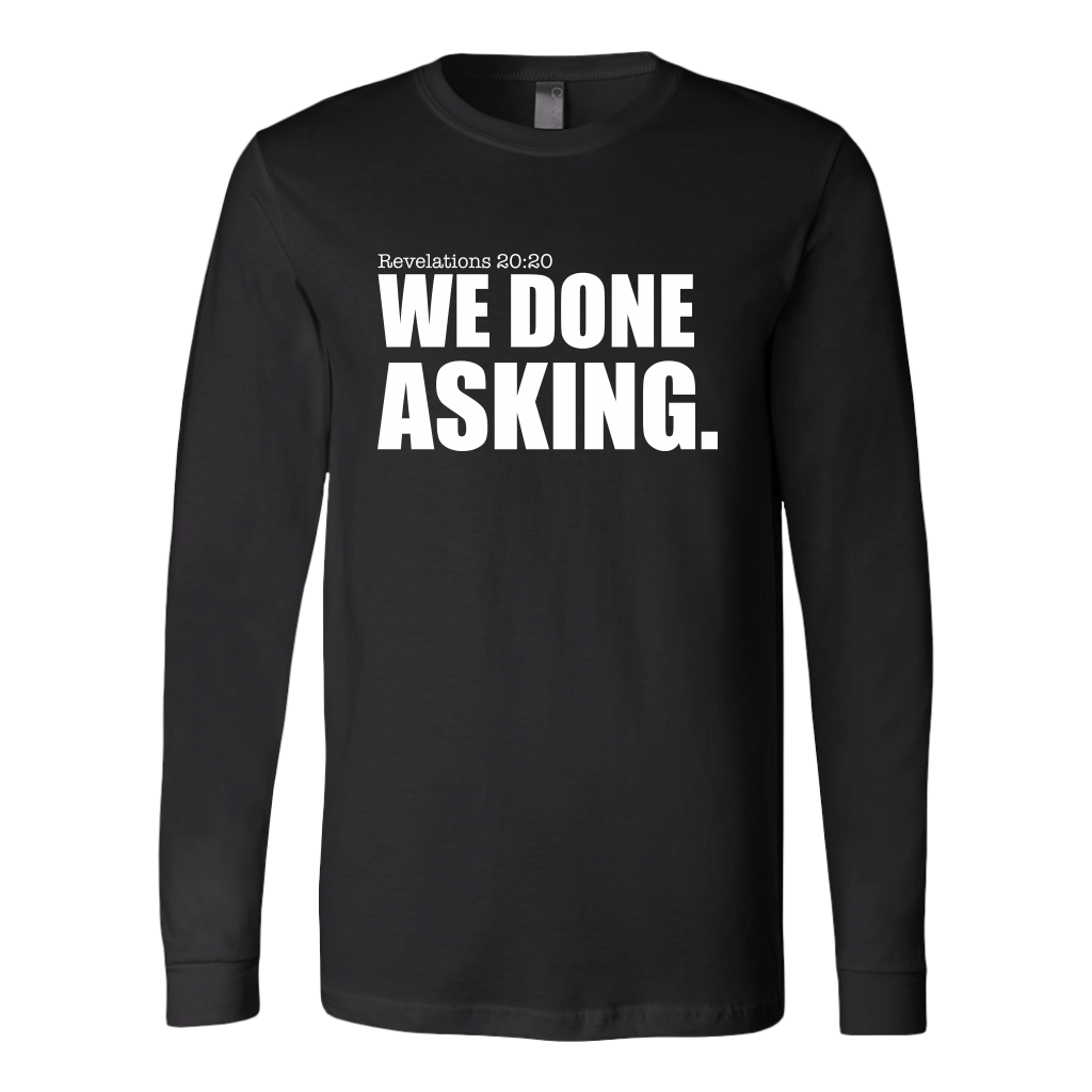 We Done Asking T-Shirt