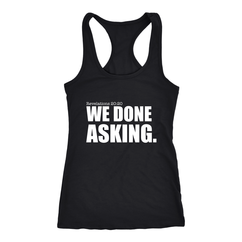 We Done Asking T-Shirt