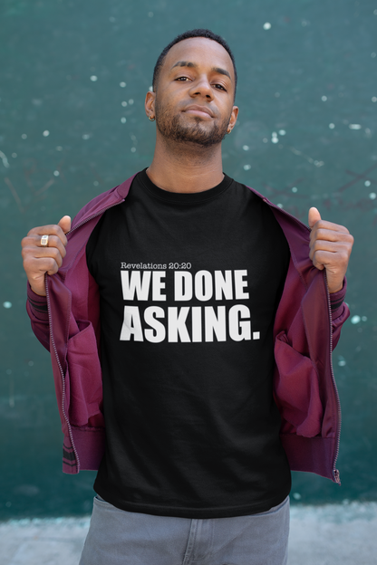 We Done Asking T-Shirt