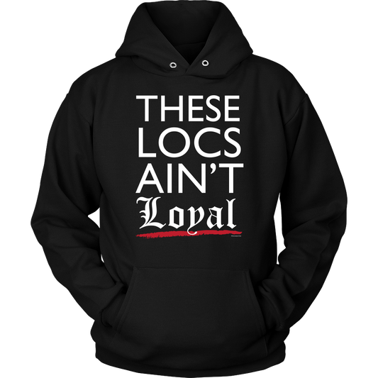 They Ain't Loyal Hoodie Sweatshirt - Loccessories™