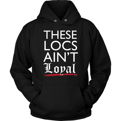 They Ain't Loyal Hoodie Sweatshirt - Loccessories™